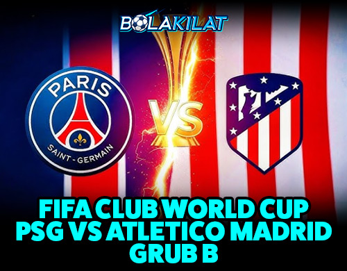 banner PSG vs ATM Piala dunia antarklub FIFA 2025 bolakilat